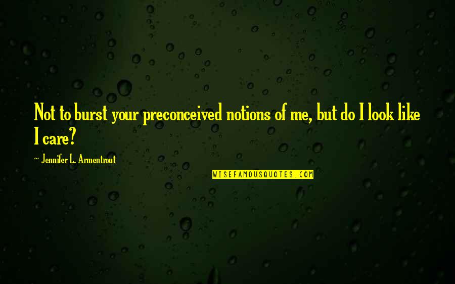 Uplifting Hindu Quotes By Jennifer L. Armentrout: Not to burst your preconceived notions of me, Uplifting Hindu Quotes By Jennifer L. Armentrout: Not to burst your preconceived notions of me,