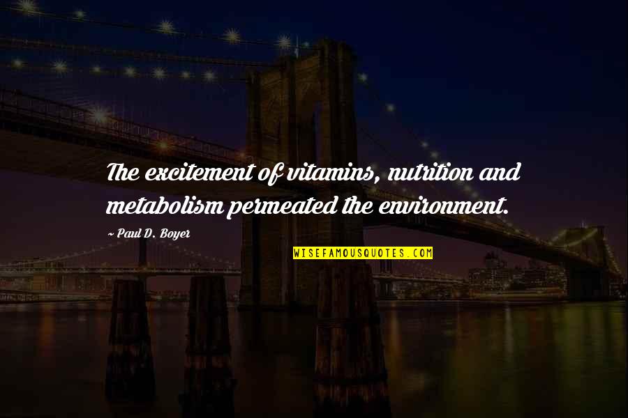 Uplifting Humanity Quotes By Paul D. Boyer: The excitement of vitamins, nutrition and metabolism permeated