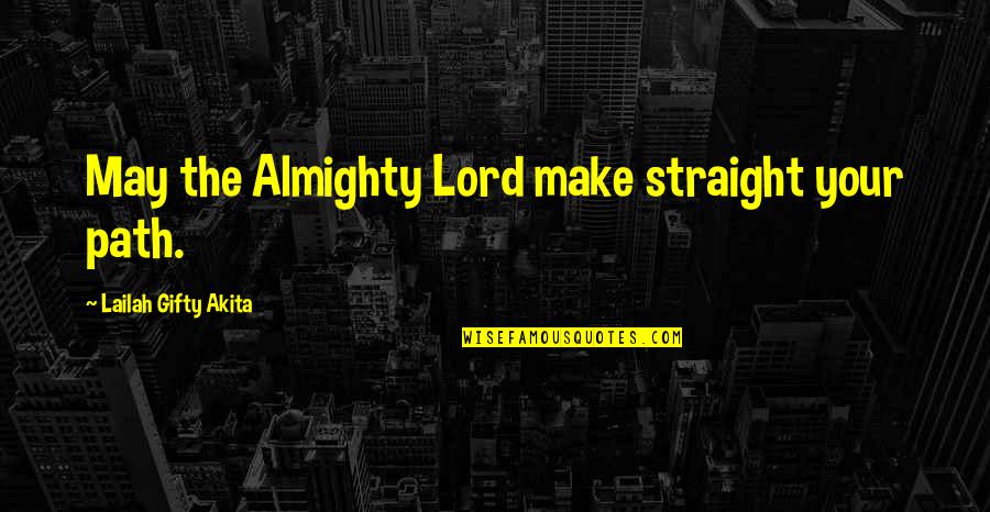 Uplifting Life Path Quotes By Lailah Gifty Akita: May the Almighty Lord make straight your path.