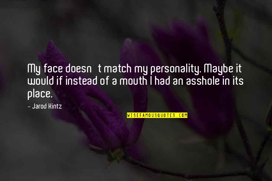 Uplifting Music Quotes By Jarod Kintz: My face doesn't match my personality. Maybe it Uplifting Music Quotes By Jarod Kintz: My face doesn't match my personality. Maybe it
