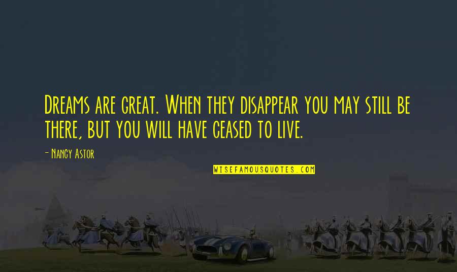 Uplifting Nursing Quotes By Nancy Astor: Dreams are great. When they disappear you may Uplifting Nursing Quotes By Nancy Astor: Dreams are great. When they disappear you may