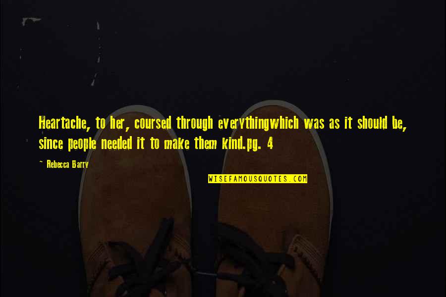 Uplifting Nursing Quotes By Rebecca Barry: Heartache, to her, coursed through everythingwhich was as Uplifting Nursing Quotes By Rebecca Barry: Heartache, to her, coursed through everythingwhich was as