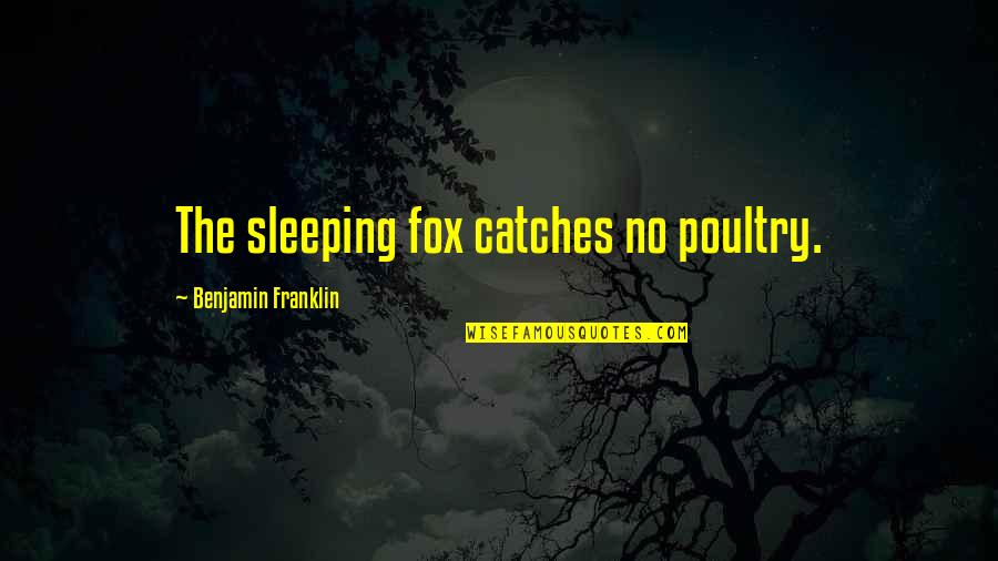Uplifting Positive Mental Health Quotes By Benjamin Franklin: The sleeping fox catches no poultry. Uplifting Positive Mental Health Quotes By Benjamin Franklin: The sleeping fox catches no poultry.