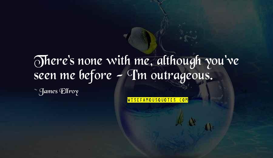 Uplifting Positive Mental Health Quotes By James Ellroy: There's none with me, although you've seen me