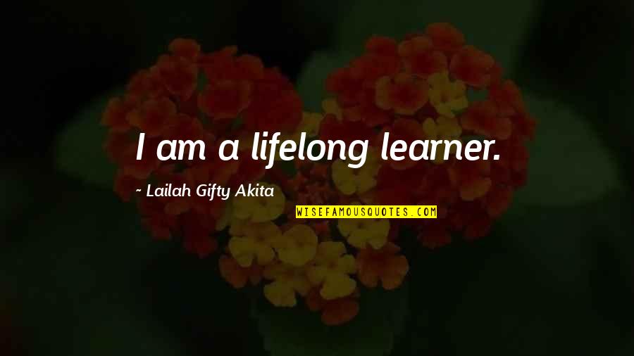 Uplifting Quotes By Lailah Gifty Akita: I am a lifelong learner.