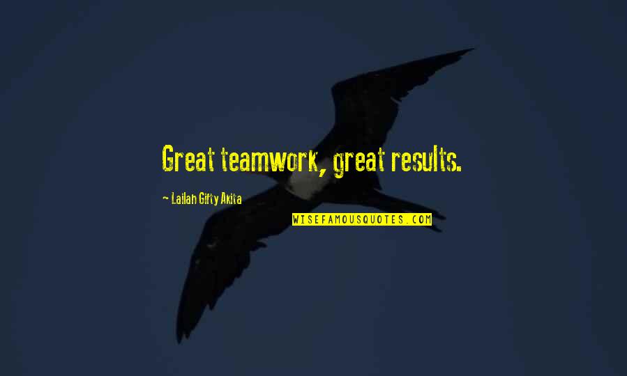 Uplifting Quotes By Lailah Gifty Akita: Great teamwork, great results.