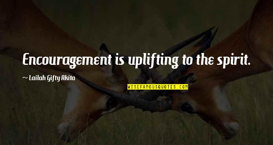 Uplifting Quotes By Lailah Gifty Akita: Encouragement is uplifting to the spirit.