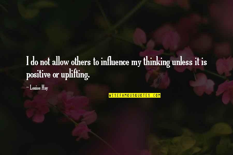 Uplifting Quotes By Louise Hay: I do not allow others to influence my