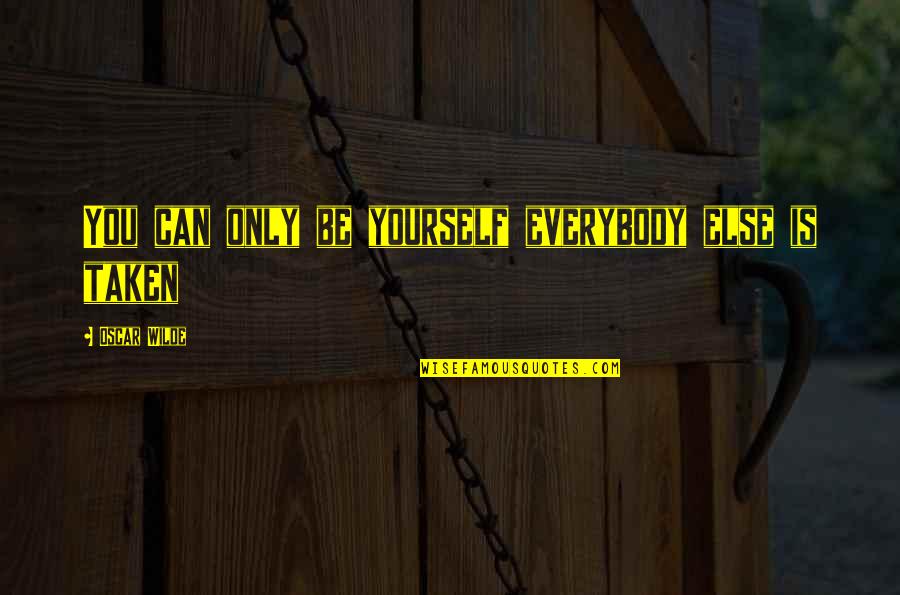 Uplifting Quotes By Oscar Wilde: You can only be yourself everybody else is