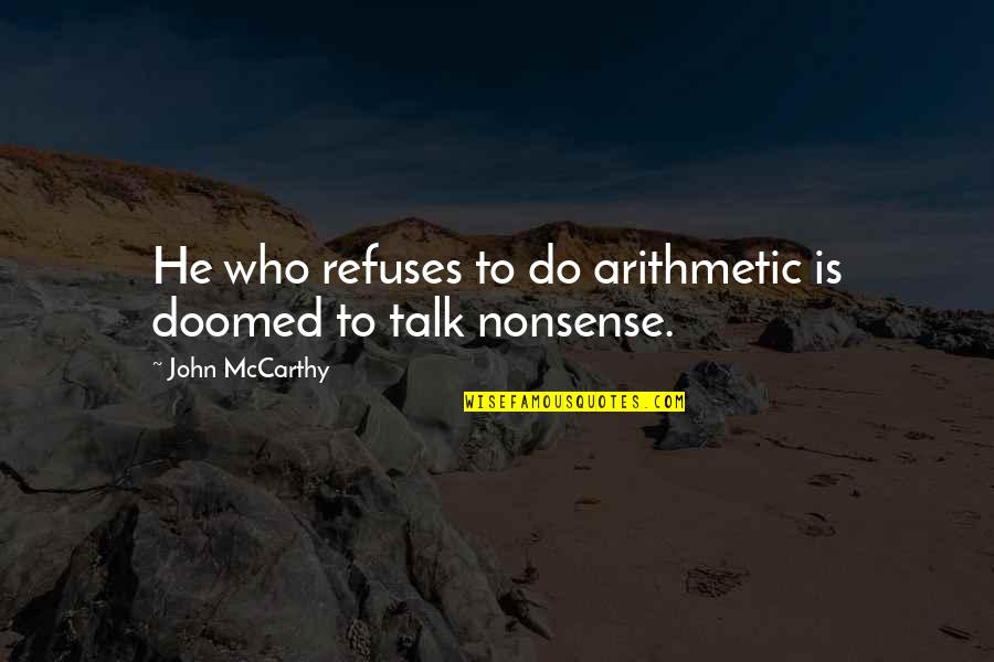 Uplifting Resilience Quotes By John McCarthy: He who refuses to do arithmetic is doomed Uplifting Resilience Quotes By John McCarthy: He who refuses to do arithmetic is doomed