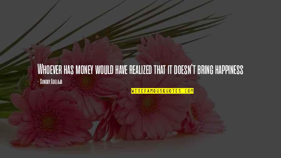 Uplifting Rose Quotes By Sunday Adelaja: Whoever has money would have realized that it