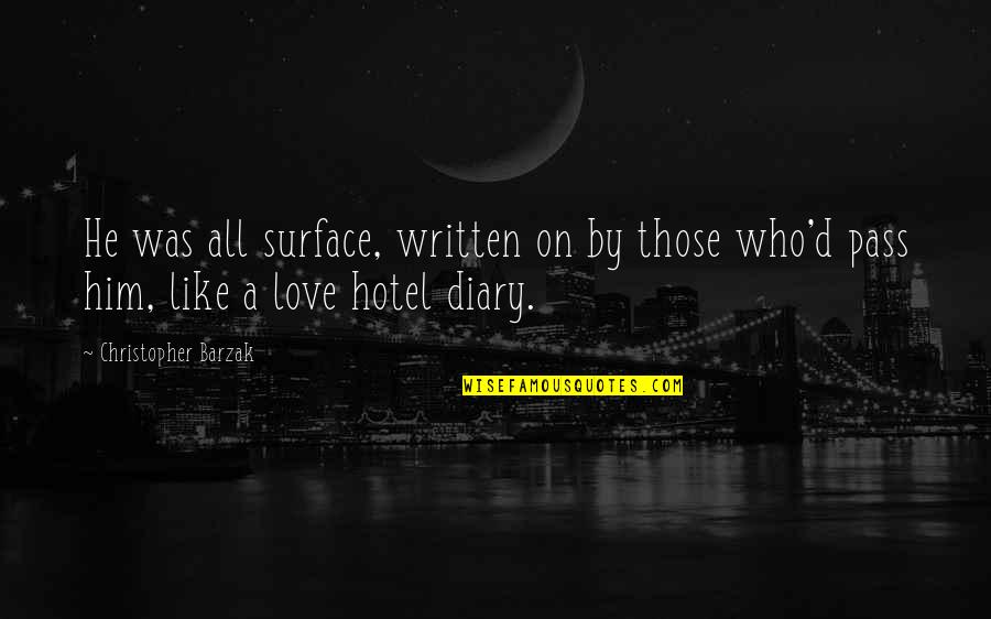 Uplifting Society Quotes By Christopher Barzak: He was all surface, written on by those Uplifting Society Quotes By Christopher Barzak: He was all surface, written on by those