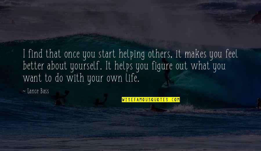Uplifting Someone Quotes By Lance Bass: I find that once you start helping others,