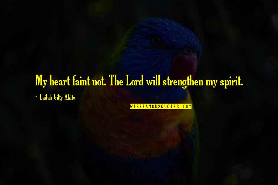 Uplifting Spiritual Quotes By Lailah Gifty Akita: My heart faint not. The Lord will strengthen