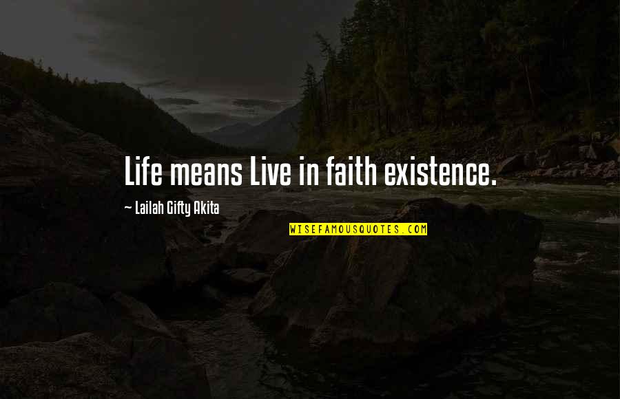 Uplifting Spiritual Quotes By Lailah Gifty Akita: Life means Live in faith existence.
