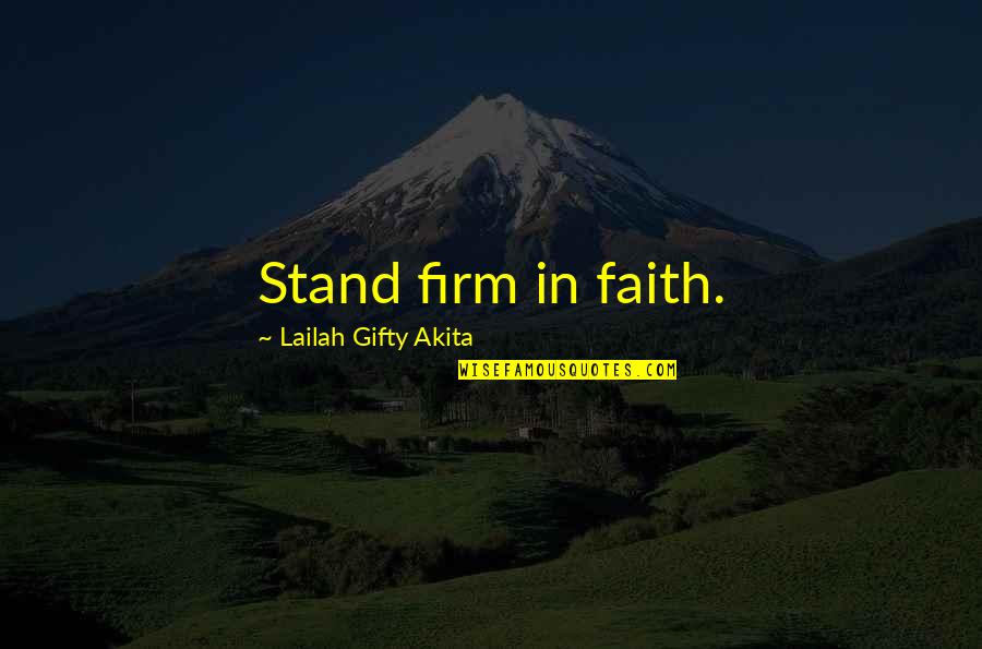 Uplifting Spiritual Quotes By Lailah Gifty Akita: Stand firm in faith.