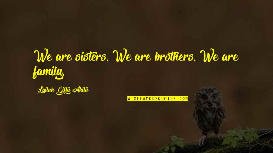 Uplifting Spiritual Quotes By Lailah Gifty Akita: We are sisters. We are brothers. We are