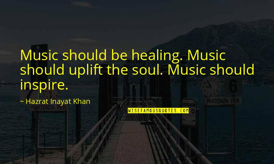 Uplifting The Soul Quotes By Hazrat Inayat Khan: Music should be healing. Music should uplift the