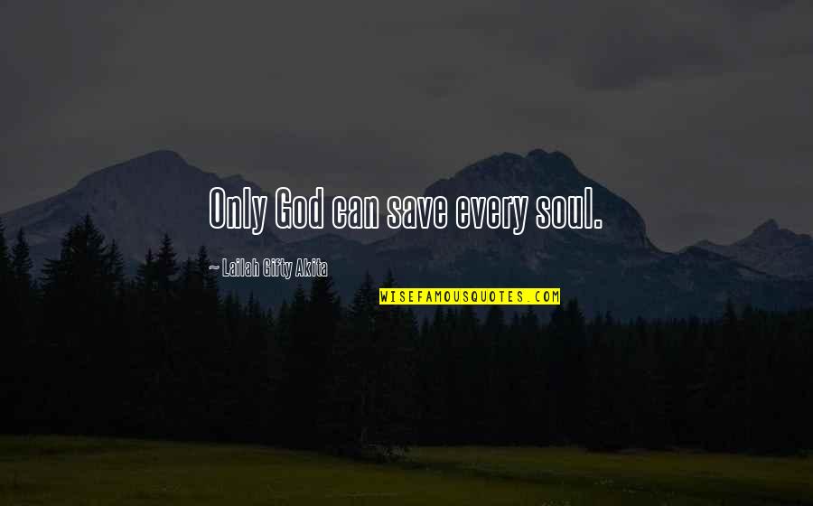 Uplifting The Soul Quotes By Lailah Gifty Akita: Only God can save every soul.