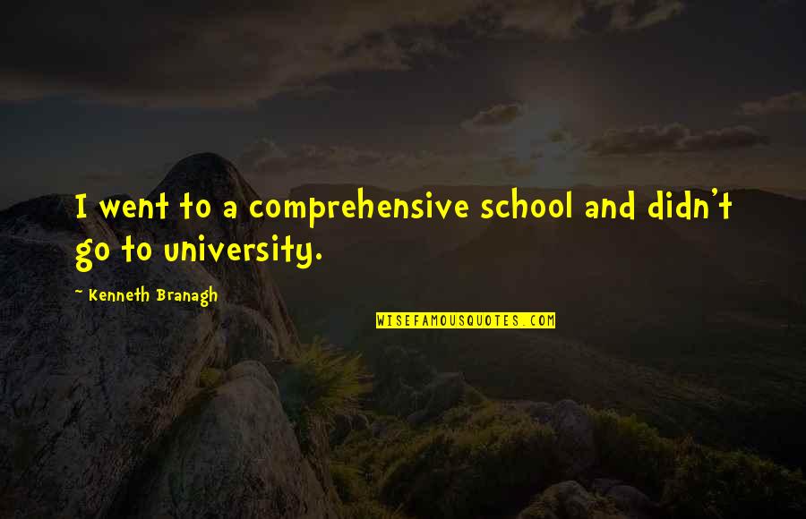 Uplifting Valentines Quotes By Kenneth Branagh: I went to a comprehensive school and didn't