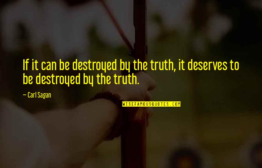 Uploaded Tv Quotes By Carl Sagan: If it can be destroyed by the truth,