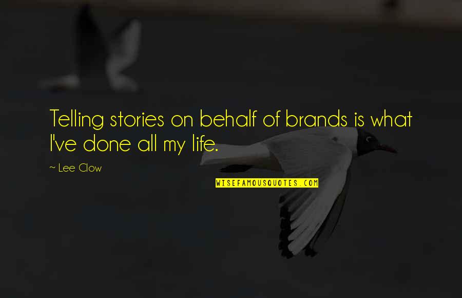Upman Towing Quotes By Lee Clow: Telling stories on behalf of brands is what