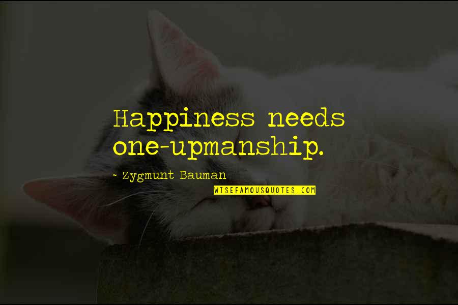 Upmanship Quotes By Zygmunt Bauman: Happiness needs one-upmanship.