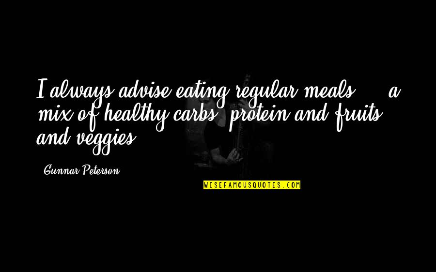 Upness Review Quotes By Gunnar Peterson: I always advise eating regular meals - a