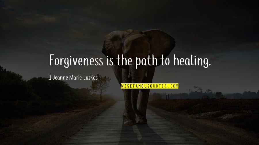 Upnishads Quotes By Jeanne Marie Laskas: Forgiveness is the path to healing.