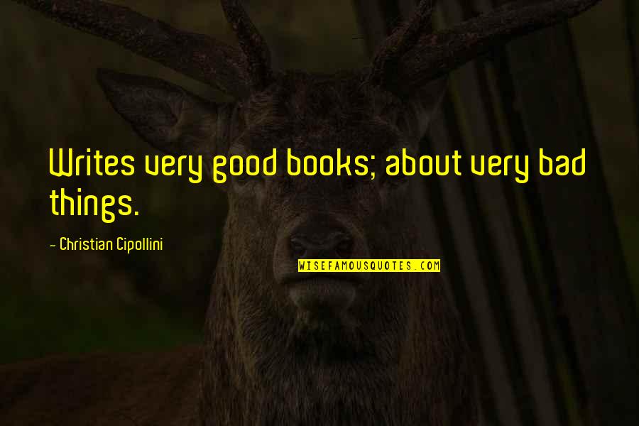 Upo Quotes By Christian Cipollini: Writes very good books; about very bad things. Upo Quotes By Christian Cipollini: Writes very good books; about very bad things.