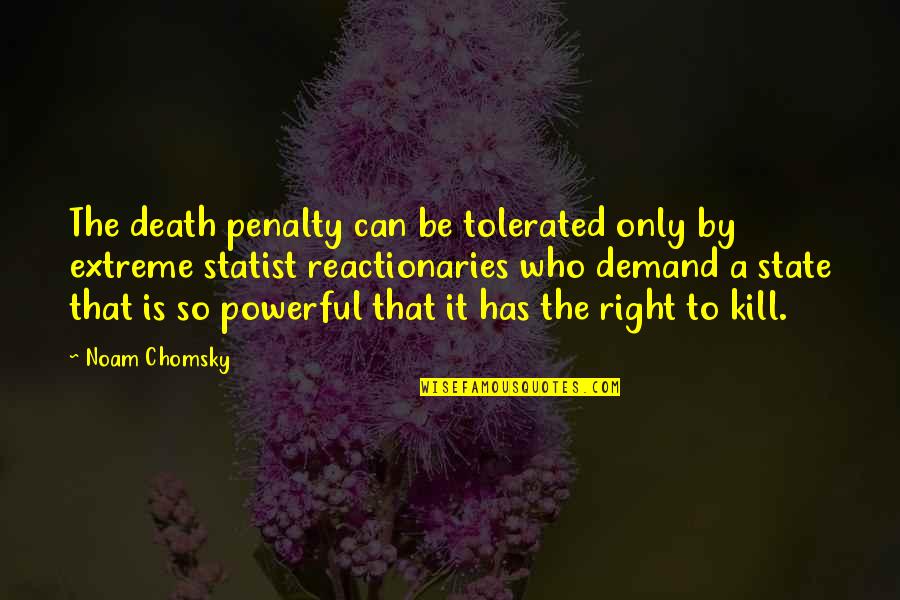 Upo Quotes By Noam Chomsky: The death penalty can be tolerated only by Upo Quotes By Noam Chomsky: The death penalty can be tolerated only by