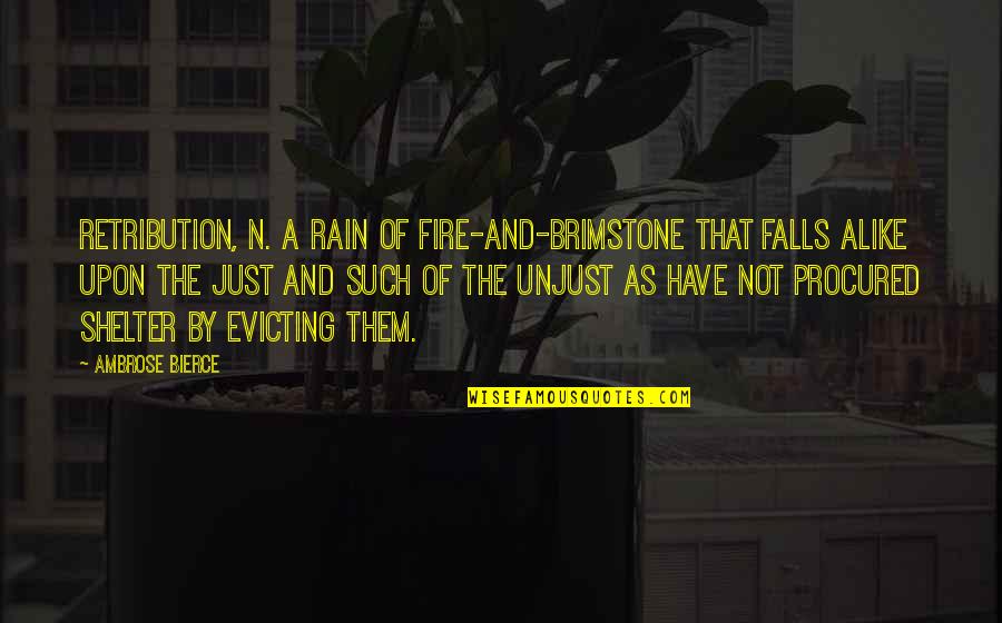 Upon Quotes By Ambrose Bierce: RETRIBUTION, n. A rain of fire-and-brimstone that falls Upon Quotes By Ambrose Bierce: RETRIBUTION, n. A rain of fire-and-brimstone that falls