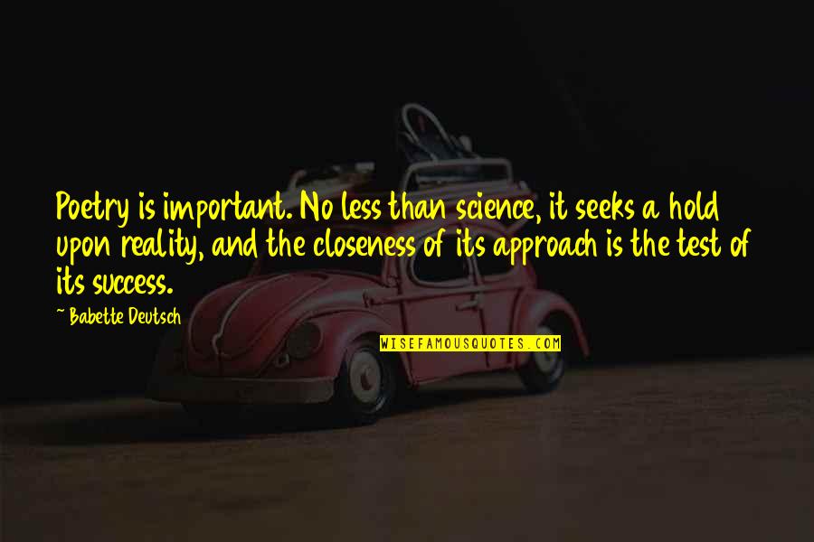 Upon Quotes By Babette Deutsch: Poetry is important. No less than science, it Upon Quotes By Babette Deutsch: Poetry is important. No less than science, it