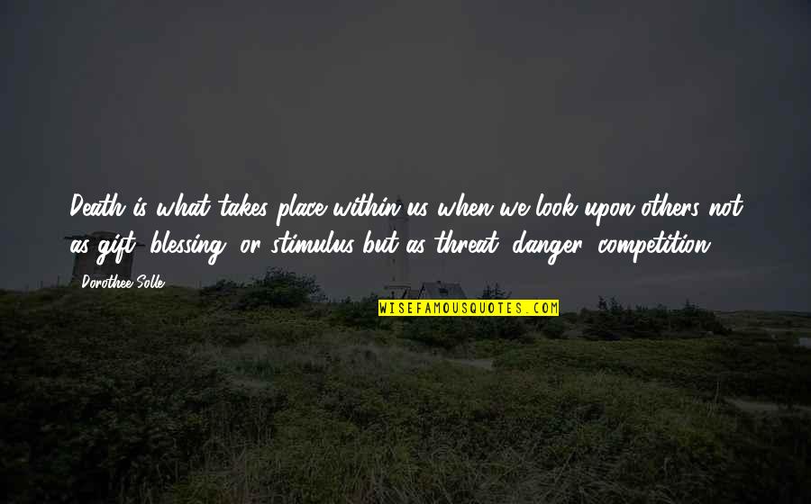 Upon Quotes By Dorothee Solle: Death is what takes place within us when Upon Quotes By Dorothee Solle: Death is what takes place within us when