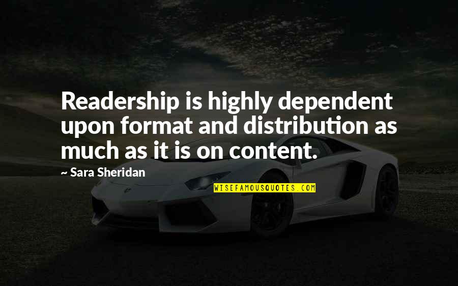 Upon Quotes By Sara Sheridan: Readership is highly dependent upon format and distribution Upon Quotes By Sara Sheridan: Readership is highly dependent upon format and distribution