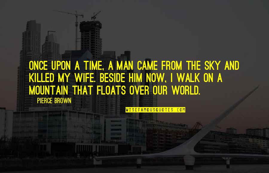 Upon The Mountain Quotes By Pierce Brown: Once upon a time, a man came from Upon The Mountain Quotes By Pierce Brown: Once upon a time, a man came from
