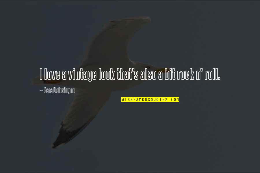 Upon This Rock Quotes By Cara Delevingne: I love a vintage look that's also a Upon This Rock Quotes By Cara Delevingne: I love a vintage look that's also a