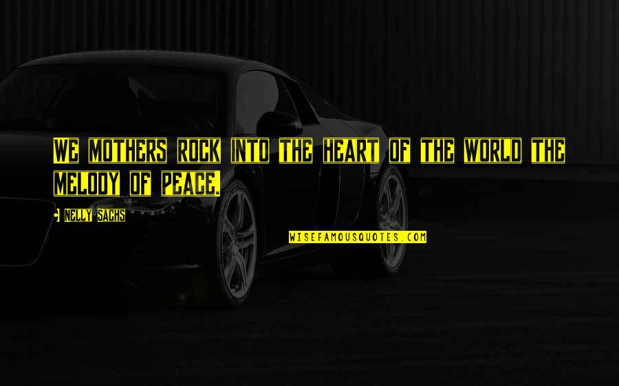 Upon This Rock Quotes By Nelly Sachs: We mothers rock into the heart of the