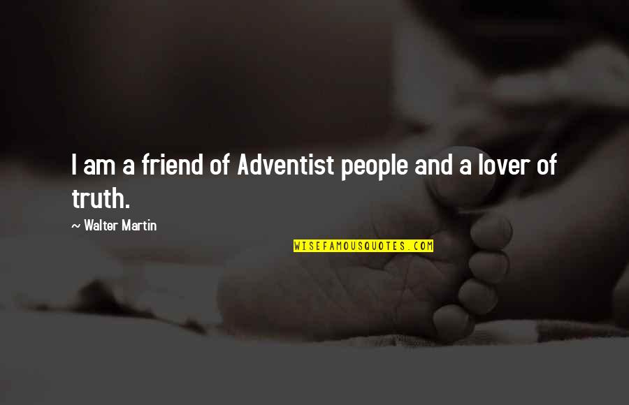 Uponic Quotes By Walter Martin: I am a friend of Adventist people and