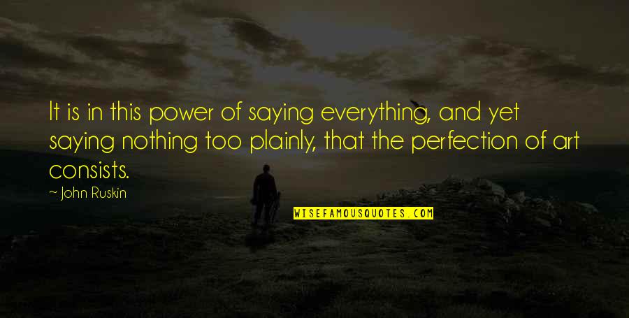 Uporan Suvi Quotes By John Ruskin: It is in this power of saying everything, Uporan Suvi Quotes By John Ruskin: It is in this power of saying everything,
