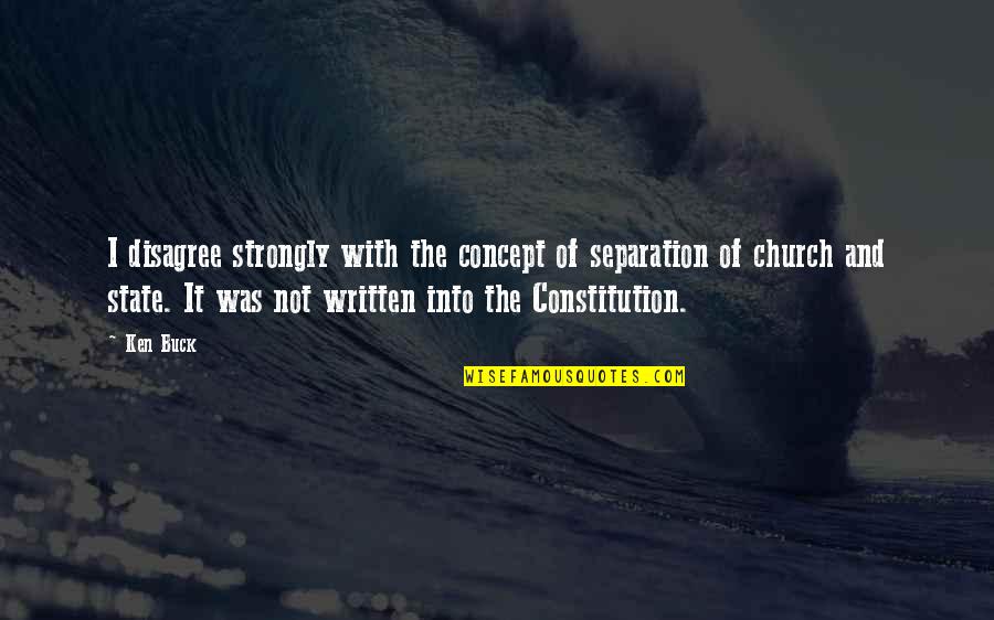 Uporan Suvi Quotes By Ken Buck: I disagree strongly with the concept of separation Uporan Suvi Quotes By Ken Buck: I disagree strongly with the concept of separation
