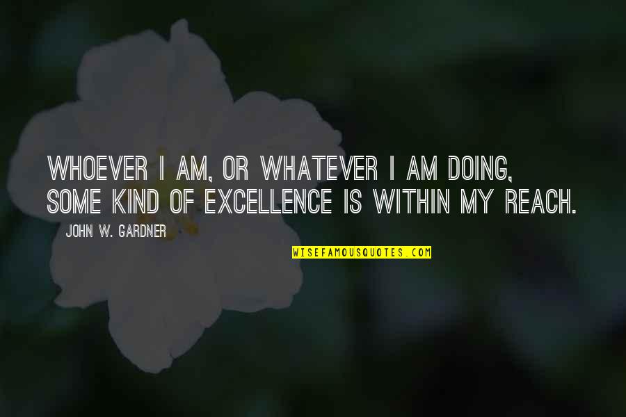 Upoznavanje Quotes By John W. Gardner: Whoever I am, or whatever I am doing,