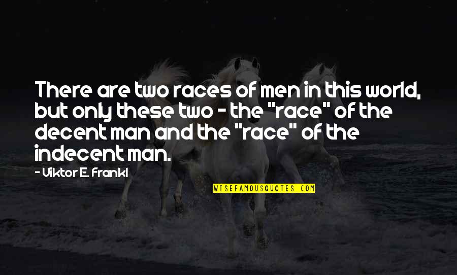 Uppala Quotes By Viktor E. Frankl: There are two races of men in this Uppala Quotes By Viktor E. Frankl: There are two races of men in this