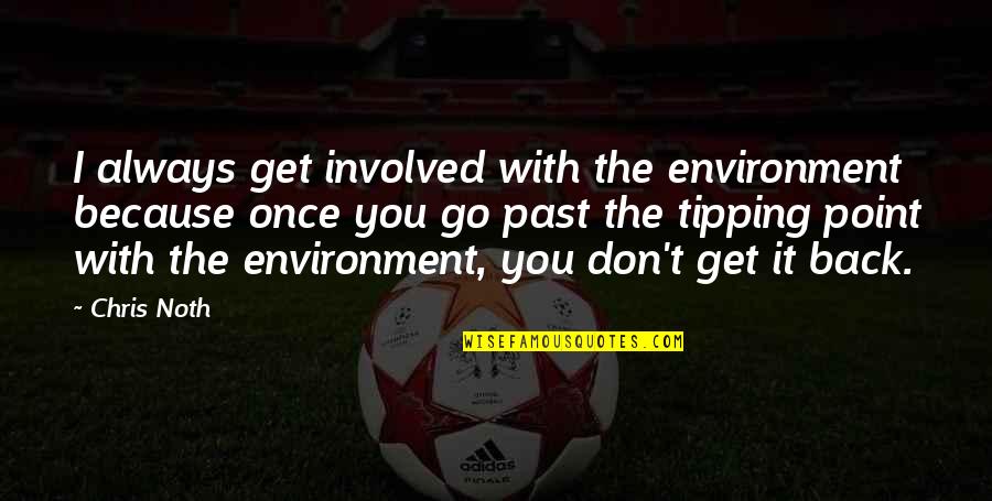 Uppalapati Madhavi Quotes By Chris Noth: I always get involved with the environment because Uppalapati Madhavi Quotes By Chris Noth: I always get involved with the environment because