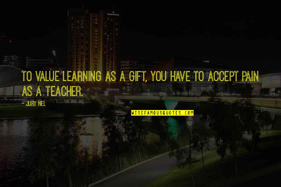 Uppalapati Madhavi Quotes By Jury Nel: To value learning as a gift, you have
