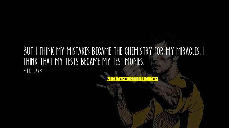 Uppalapati Madhavi Quotes By T.D. Jakes: But I think my mistakes became the chemistry Uppalapati Madhavi Quotes By T.D. Jakes: But I think my mistakes became the chemistry