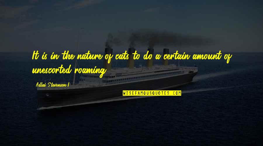 Upped Quotes By Adlai Stevenson I: It is in the nature of cats to