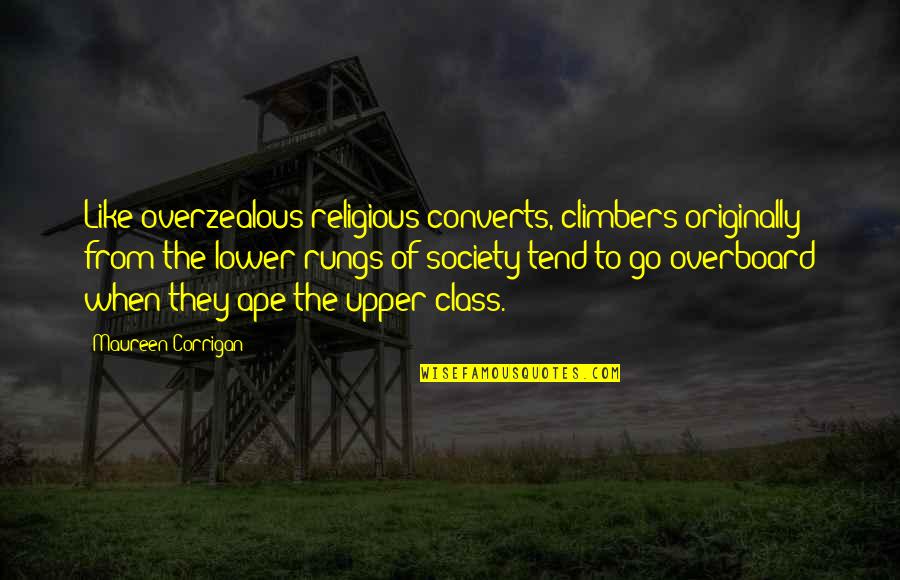 Upper And Lower Class Quotes By Maureen Corrigan: Like overzealous religious converts, climbers originally from the
