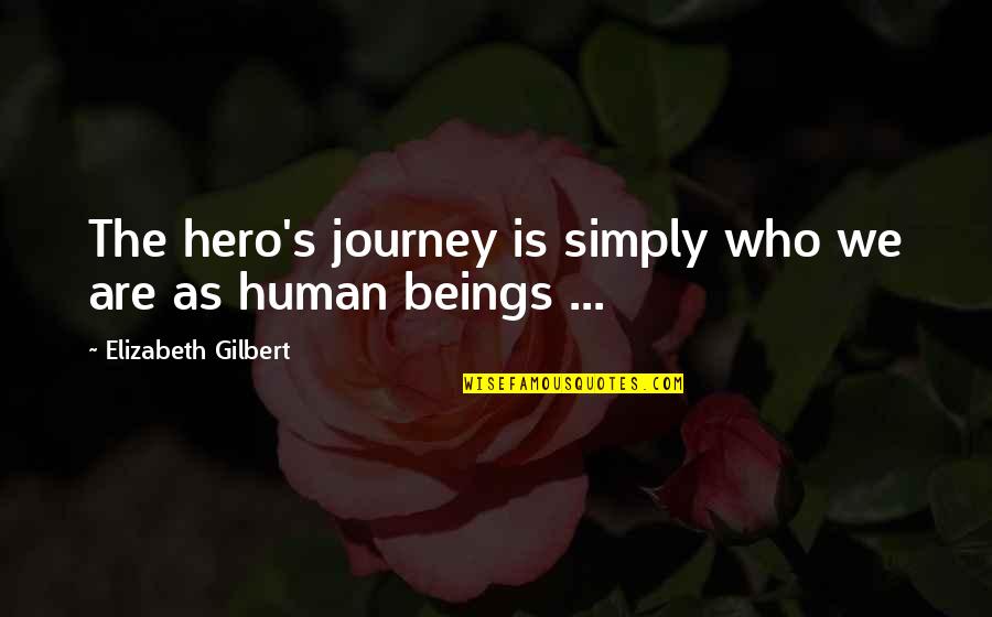 Upper Body Quotes By Elizabeth Gilbert: The hero's journey is simply who we are