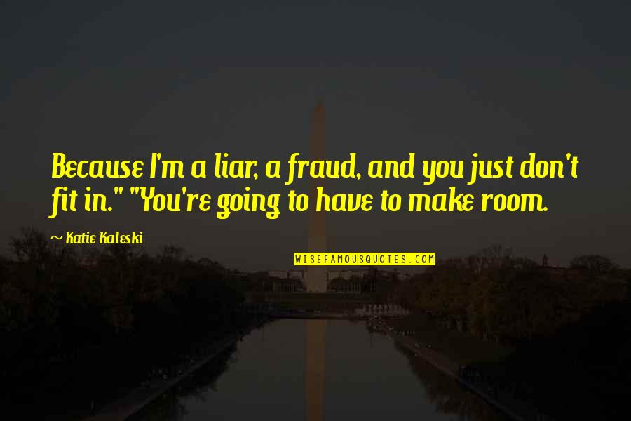 Upper Body Quotes By Katie Kaleski: Because I'm a liar, a fraud, and you Upper Body Quotes By Katie Kaleski: Because I'm a liar, a fraud, and you
